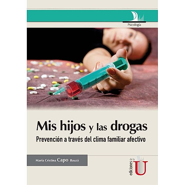 Mis hijos y las drogas: la prevención a través del clima familiar afectivo. Guía para padres, María Cristina Capo Bauzá