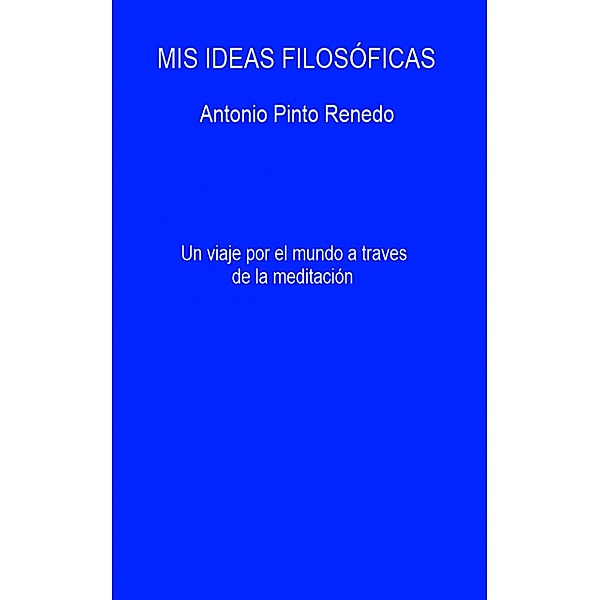 Mis ideas filosóficas, Antonio Pinto Renedo