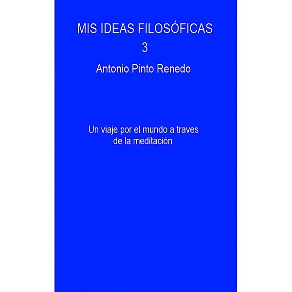 Mis ideas filosóficas 3, Antonio Pinto Renedo