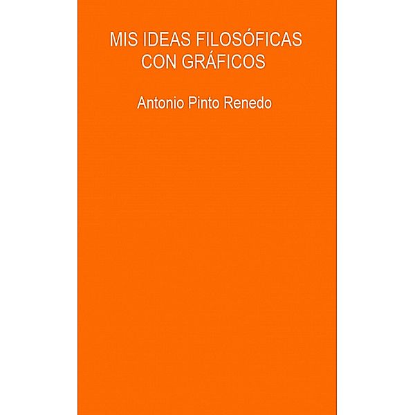 Mis ideas filosóficas con gráficos, Antonio Pinto Renedo