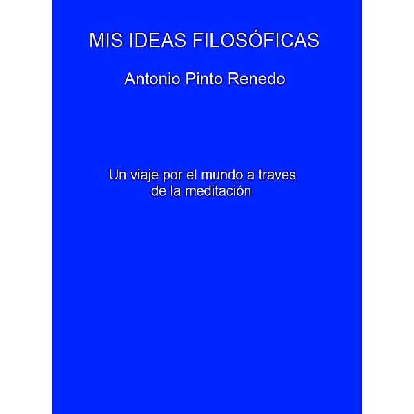 Mis ideas filosóficas / Mis ideas filosóficas, Antonio Pinto Renedo