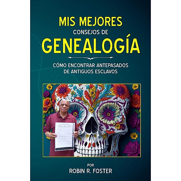 Mis Mejores Consejos de Genealogia: Como Encontrar Antepasados de Antiguos Esclavos, Robin R. Foster