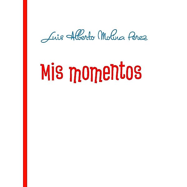 Mis momentos, Luis Alberto Molina Pérez