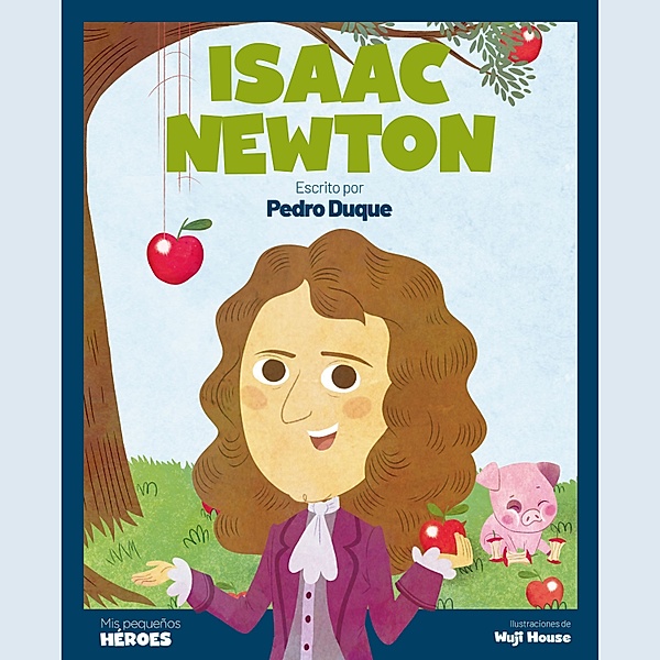Mis Pequeños Héroes - Isaac Newton, Pedro Duque