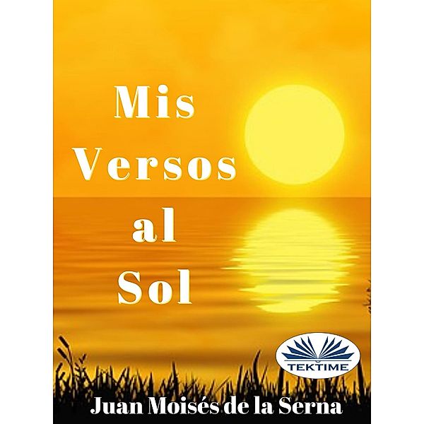 Mis Versos Al Sol, Juan Moisés de La Serna