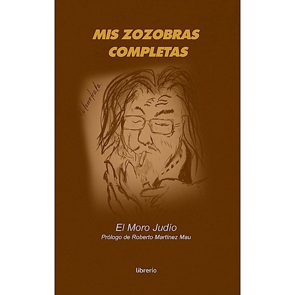 Mis zozobras completas, El Moro Judío, Librerío Editores