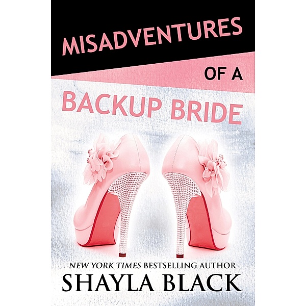 Misadventures of a Backup Bride / Misadventures Bd.3, Shayla Black