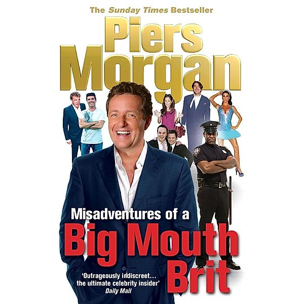 Misadventures of a Big Mouth Brit, Piers Morgan