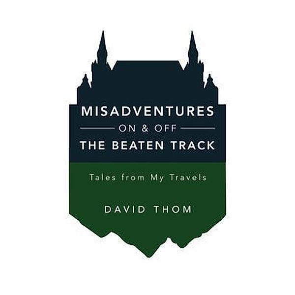 Misadventures On & Off the Beaten Track, David Thom