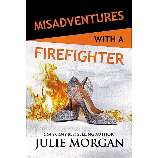 Misadventures with a Firefighter / Misadventures, Julie Morgan