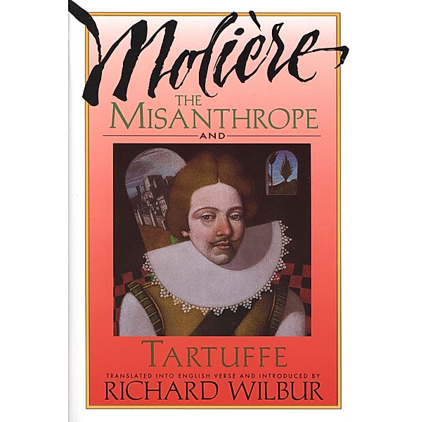 Misanthrope and Tartuffe, by Moliere, Richard Wilbur