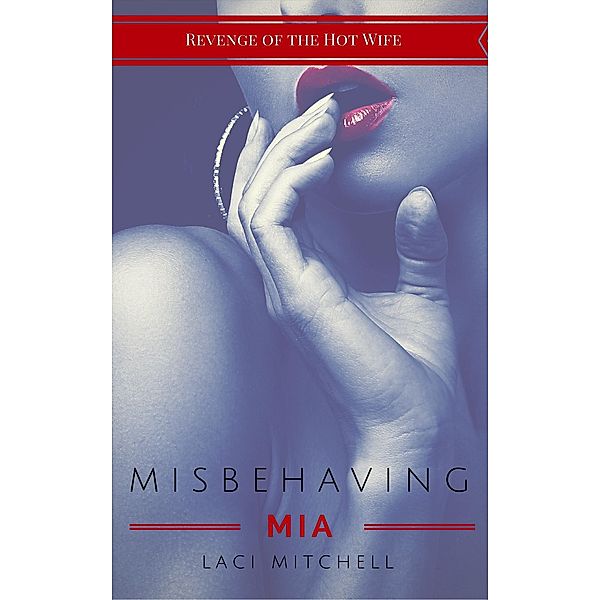 Misbehaving Mia (Revenge of the Hot Wife, #1) / Revenge of the Hot Wife, Laci Mitchell
