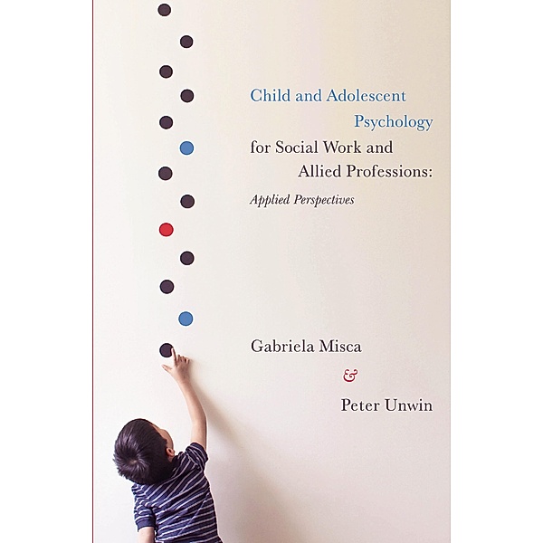 Misca, G: Child and Adolescent Psychology for Social Work an, Gabriela Misca, Peter Unwin