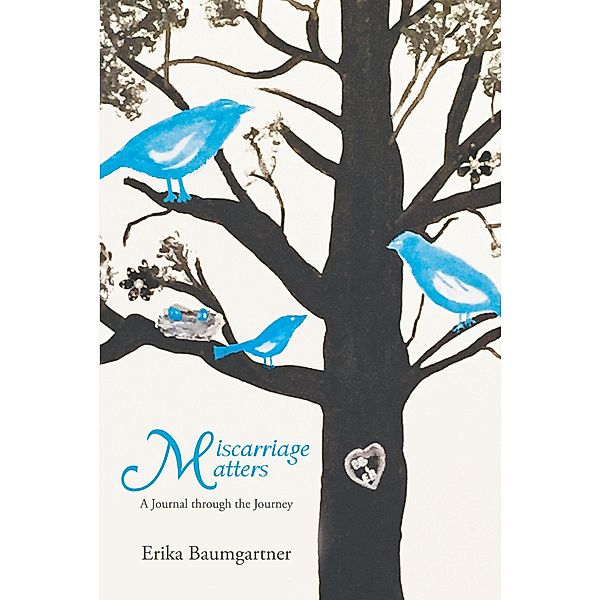 Miscarriage Matters / Christian Faith Publishing, Inc., Erika Baumgartner