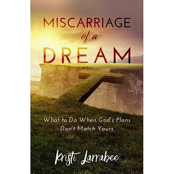Miscarriage of a Dream, Kristi Larrabee