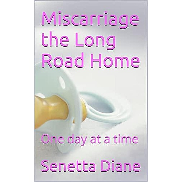 Miscarriage, the Long Road Home, Senetta Diane