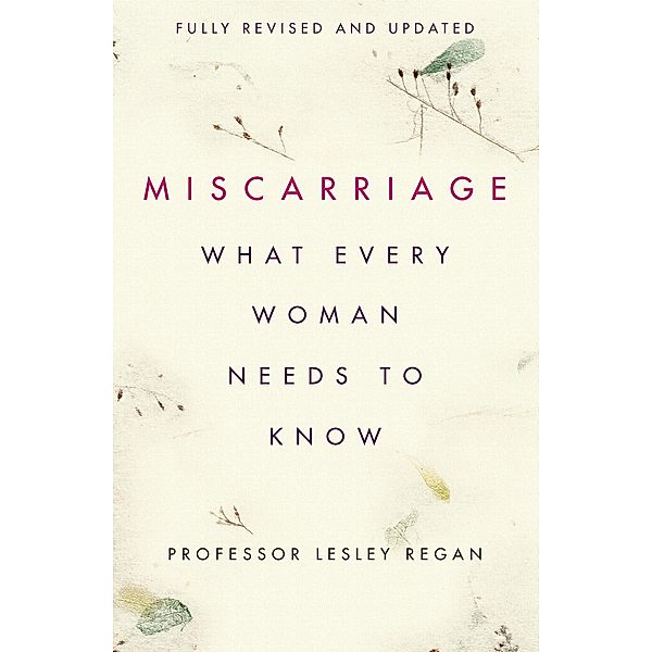 Miscarriage: What every Woman needs to know, Lesley Regan