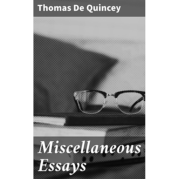 Miscellaneous Essays, Thomas de Quincey