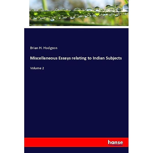 Miscellaneous Essays relating to Indian Subjects, Brian H. Hodgson