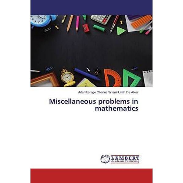 Miscellaneous problems in mathematics, Adambarage Charles Wimal Lalith De Alwis