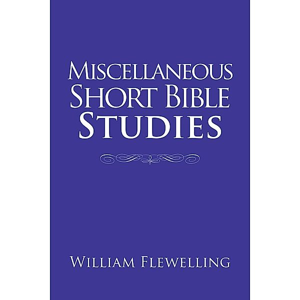 Miscellaneous Short Bible Studies, William Flewelling