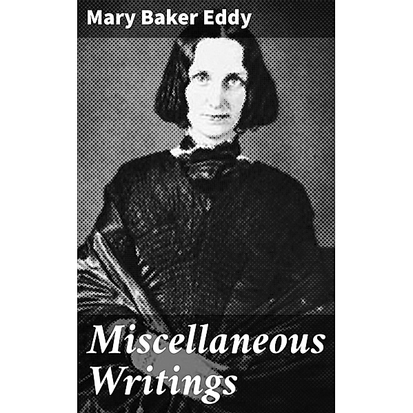 Miscellaneous Writings, Mary Baker Eddy