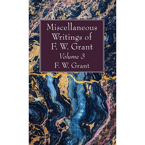Miscellaneous Writings of F. W. Grant, Volume 3, F. W. Grant
