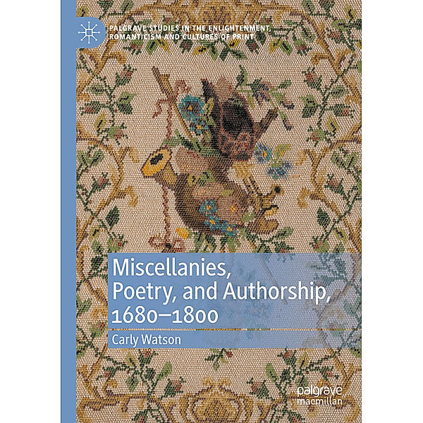 Miscellanies, Poetry, and Authorship, 1680-1800, Carly Watson