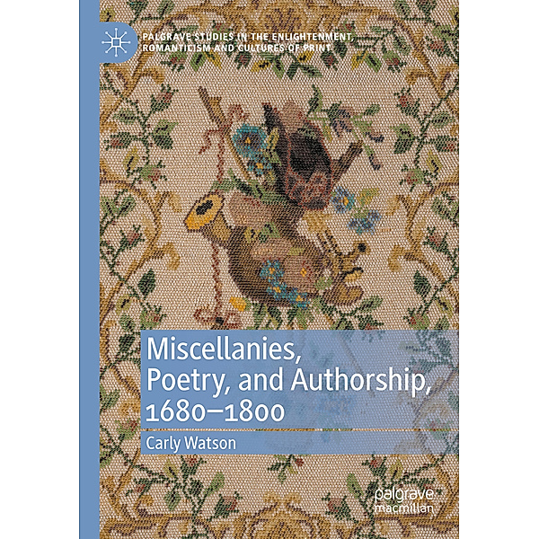 Miscellanies, Poetry, and Authorship, 1680-1800, Carly Watson