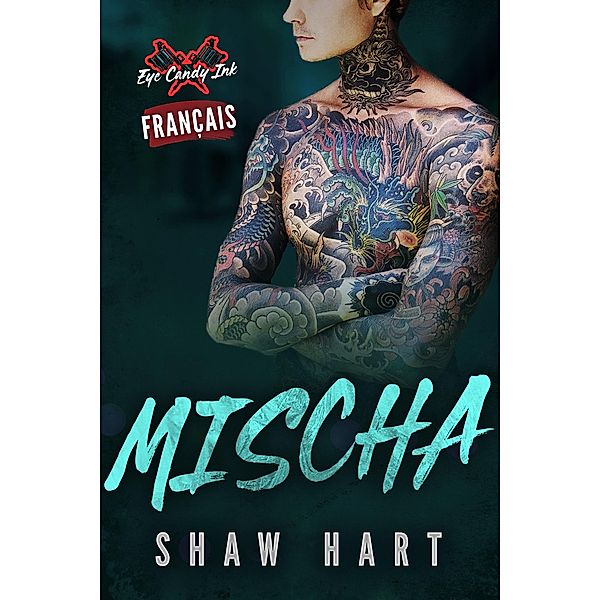 Mischa (Eye Candy Ink, #2) / Eye Candy Ink, Shaw Hart