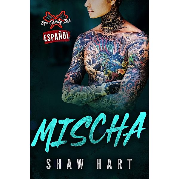 Mischa (Eye Candy Ink, #2) / Eye Candy Ink, Shaw Hart