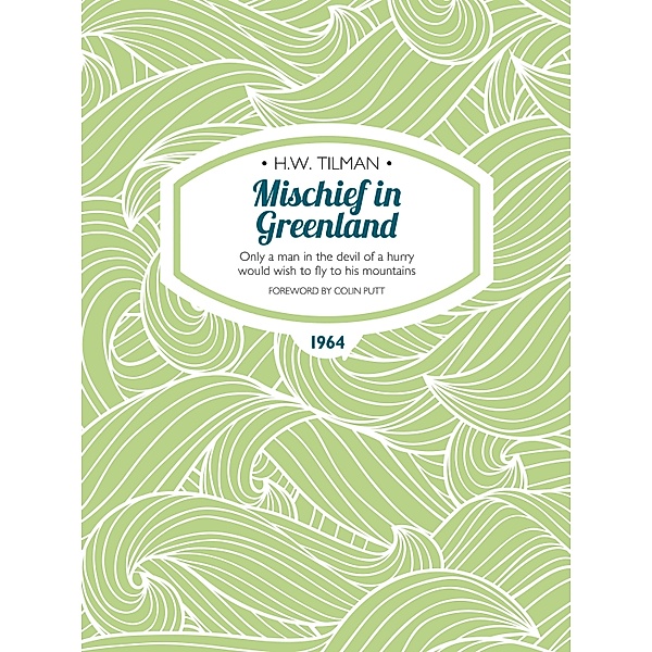 Mischief in Greenland / H.W. Tilman: The Collected Edition Bd.6, H. W. Tilman