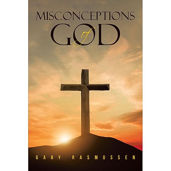 Misconceptions of God, Gary Rasmussen