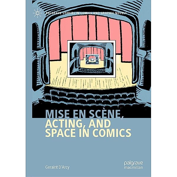 Mise en scène, Acting, and Space in Comics / Palgrave Studies in Comics and Graphic Novels, Geraint D'Arcy