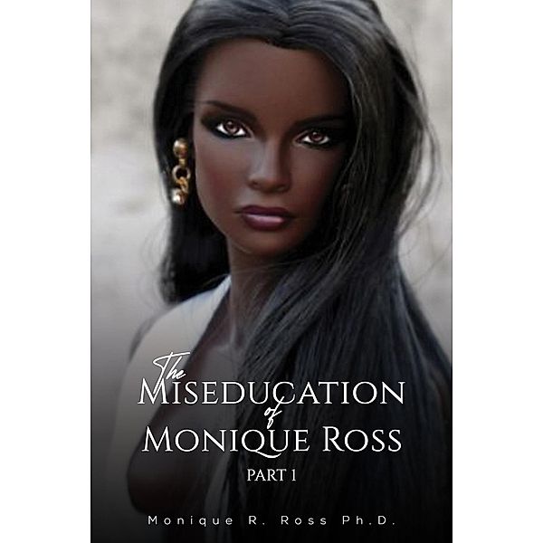 Miseducation of Monique Ross / Austin Macauley Publishers, Monique R. Ross Ph. D.