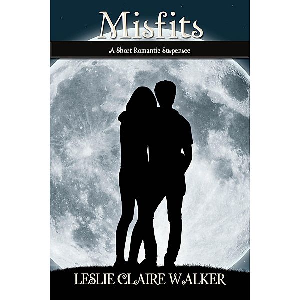 Misfits: A Short YA Romantic Suspense, Leslie Claire Walker