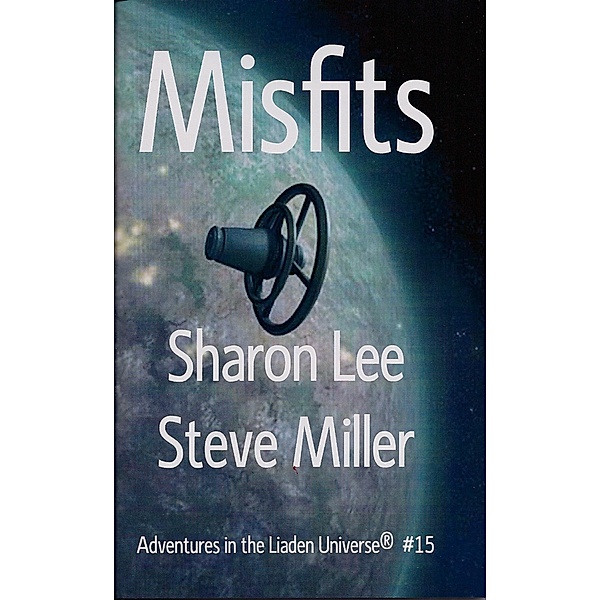 Misfits (Adventures in the Liaden Universe®, #15), Sharon Lee, Steve Miller