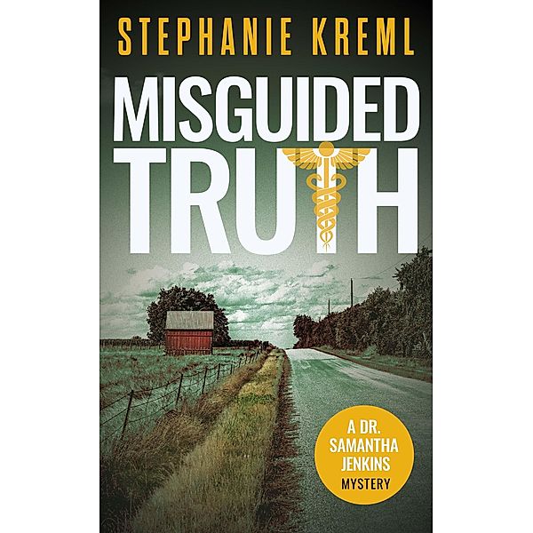 Misguided Truth (Dr. Samantha Jenkins Mysteries, #4) / Dr. Samantha Jenkins Mysteries, Stephanie Kreml