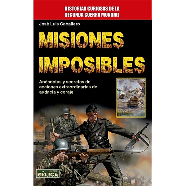 Misiones Imposibles / Historia Bélica, José Luis Caballero