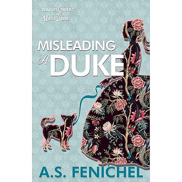 Misleading a Duke / The Wallflowers of West Lane Bd.2, A. S. Fenichel