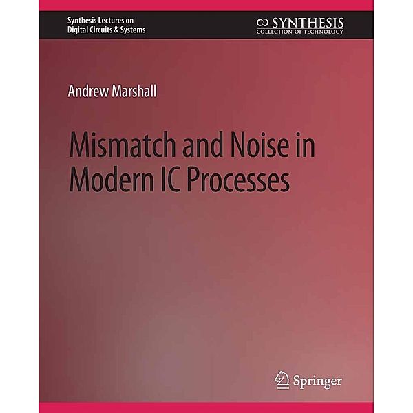 Mismatch and Noise in Modern IC Processes / Synthesis Lectures on Digital Circuits & Systems, Andrew Marshall