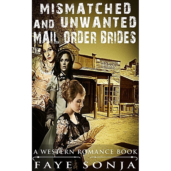 Mismatched and Unwanted Mail Order Brides (A Western Romance Book), Faye Sonja