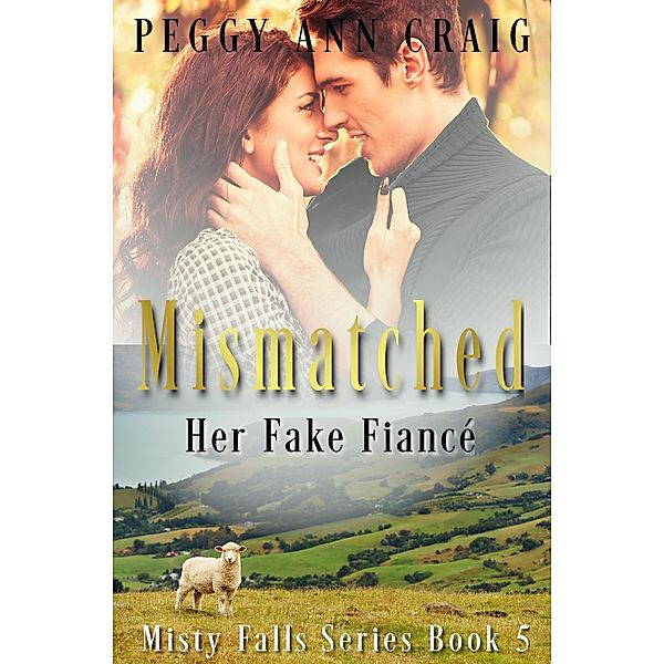 Mismatched: Her Fake Fiance (Misty Falls, #5) / Misty Falls, Peggy Ann Craig