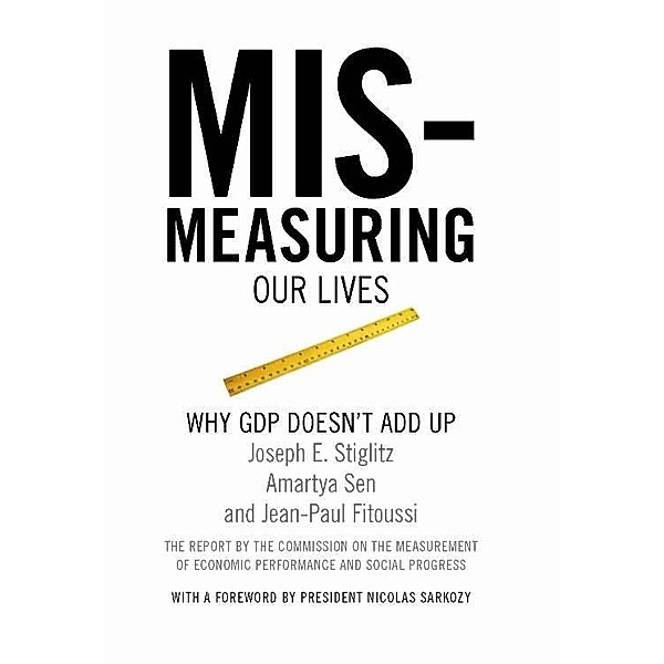 Mismeasuring Our Lives, Joseph E. Stiglitz, Amartya Sen, Jean-Paul Fitoussi