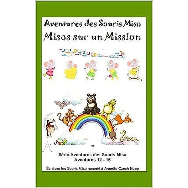 Misos sur un Mission (Aventures des Souris Miso, #3) / Aventures des Souris Miso, Annette Czech Kopp