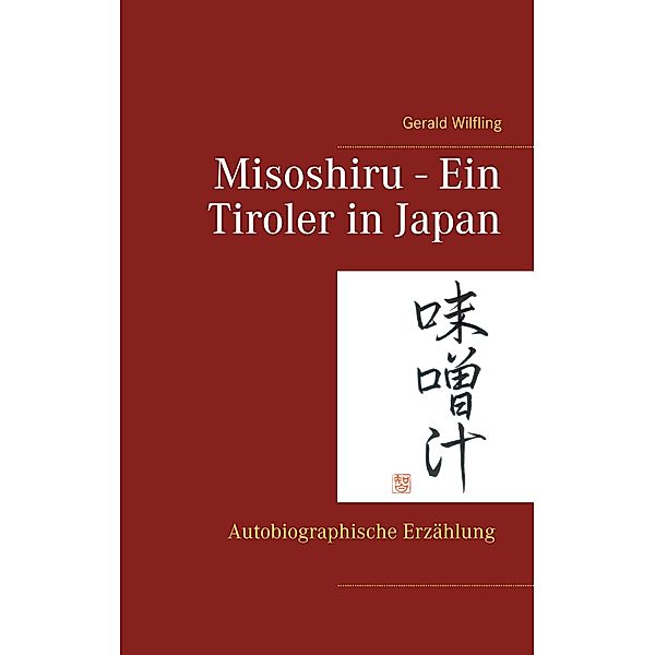 Misoshiru - Ein Tiroler in Japan, Gerald Wilfling