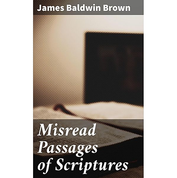 Misread Passages of Scriptures, James Baldwin Brown
