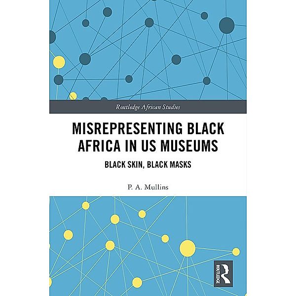 Misrepresenting Black Africa in U.S. Museums, P. A. Mullins