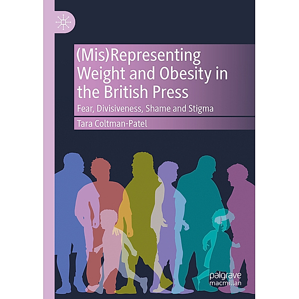 (Mis)Representing Weight and Obesity in the British Press, Tara Coltman-Patel