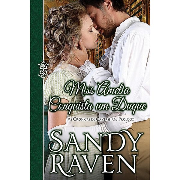Miss Amelia Conquista um Duque / As Crônicas de Caversham, Sandy Raven
